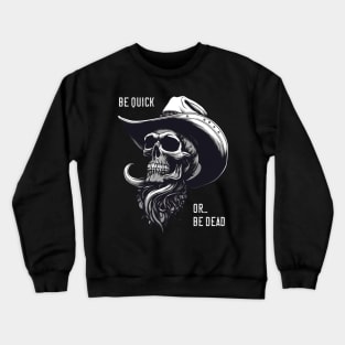 Be Quick Or Be Dead - Cowboy Skull Crewneck Sweatshirt